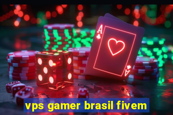 vps gamer brasil fivem